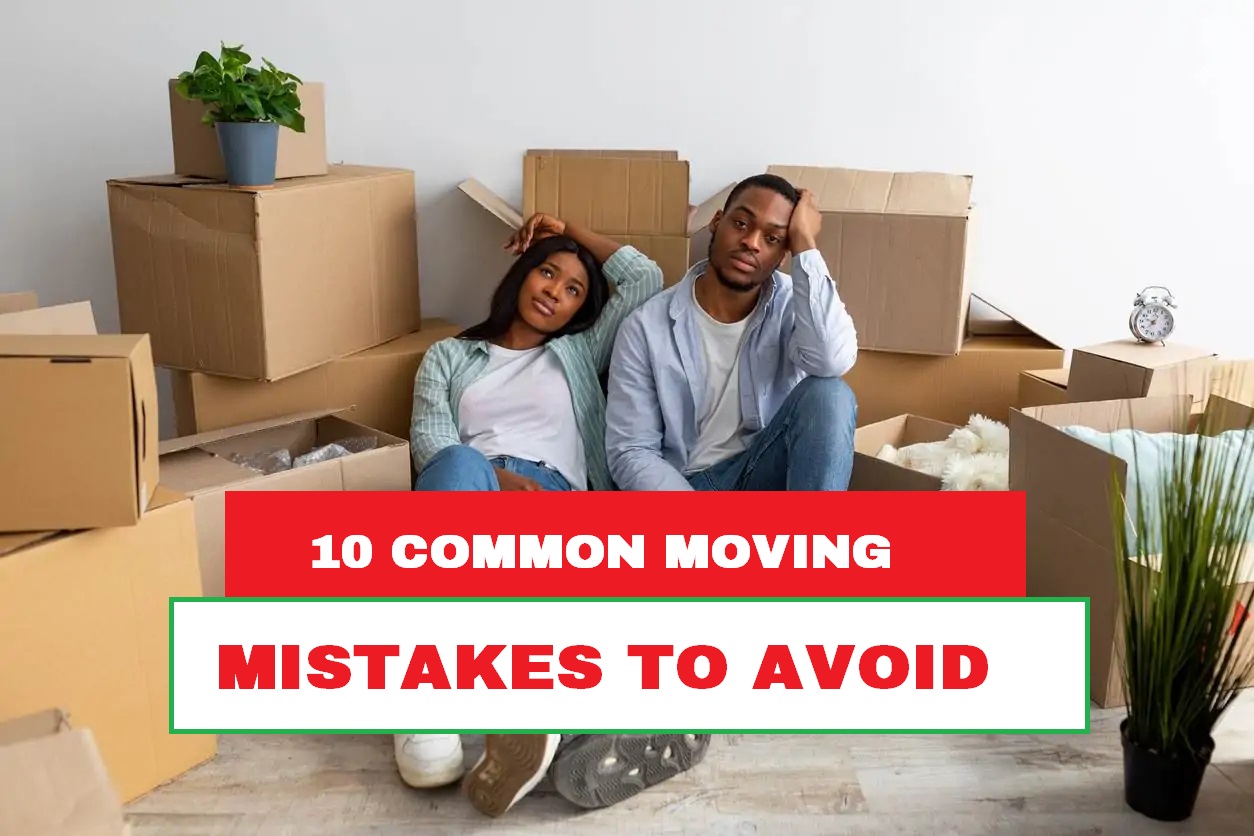 10 Common Moving Mistakes and How to Avoid Them